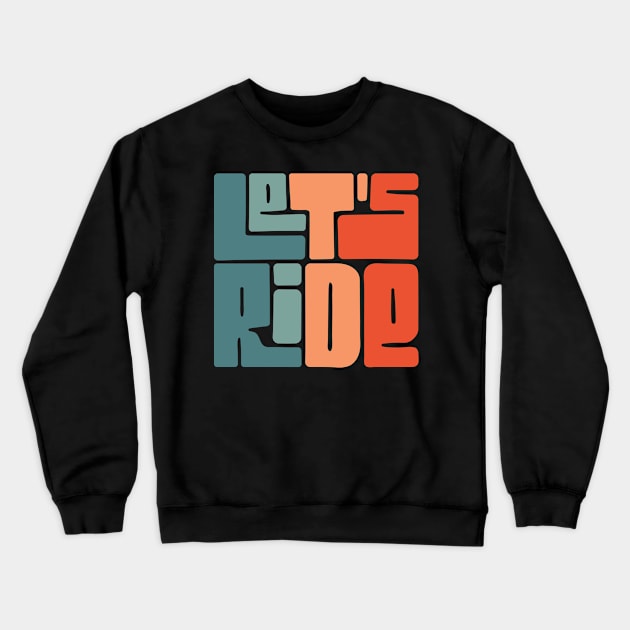 Lets Ride - retro vintage sticker Crewneck Sweatshirt by LR_Collections